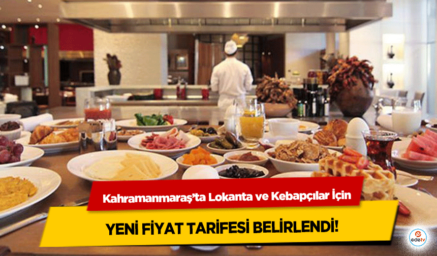 Kahramanmaraş’ta Lokanta ve Kebapçılar İçin yeni fiyat tarifesi belirlendi!