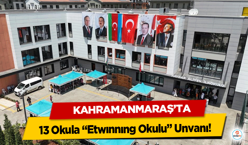 Kahramanmaraş’ta 13 Okula “Etwınnıng Okulu” Unvanı!