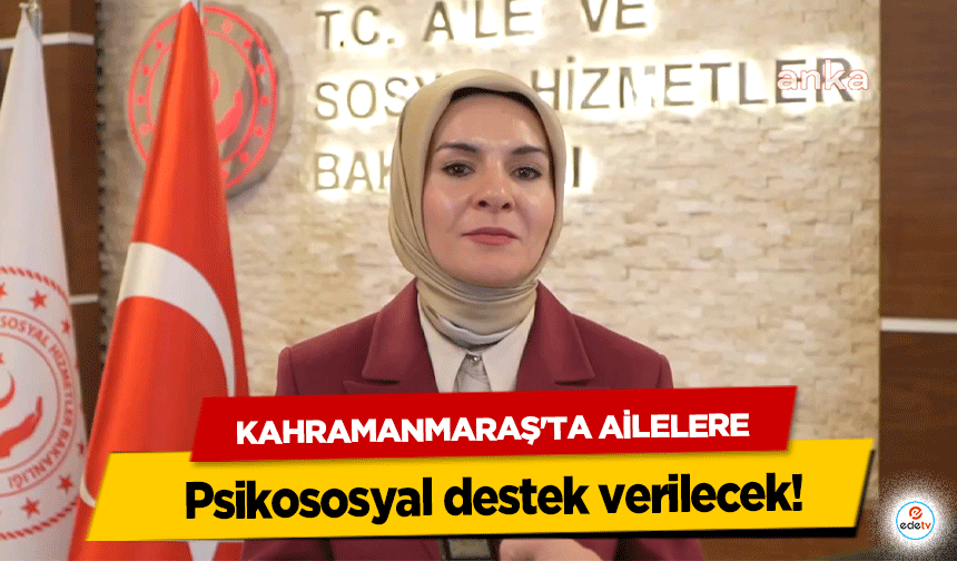 Kahramanmaraş'ta Ailelere psikososyal destek verilecek!
