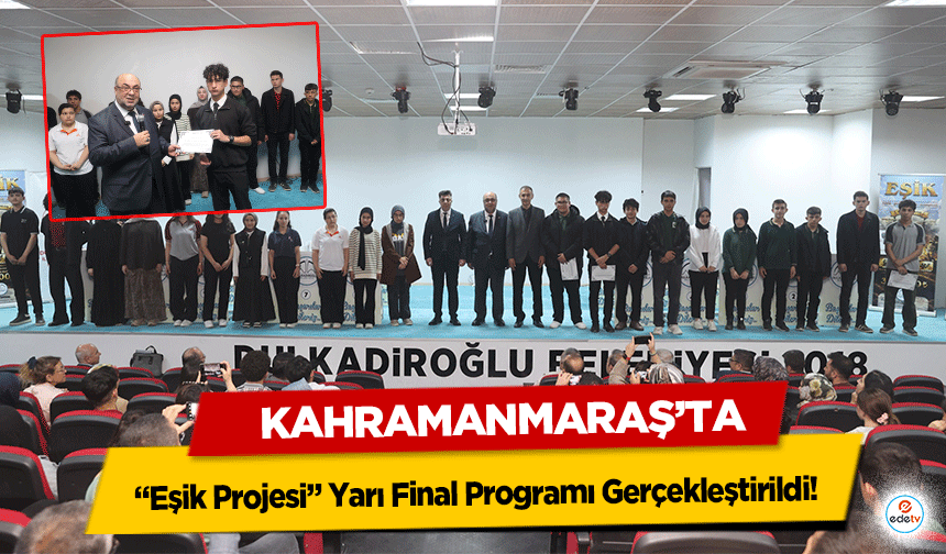 Kahramanmaraş’ta “Eşik Projesi” Yarı Final Programı Gerçekleştirildi!