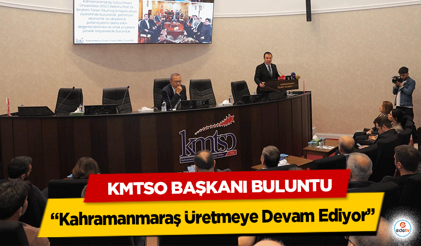 KMTSO Başkanı Buluntu: “Kahramanmaraş Üretmeye Devam Ediyor”