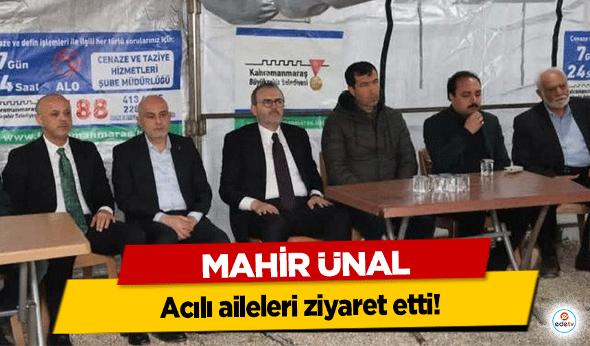 Mahir Ünal, acılı aileleri ziyaret etti!