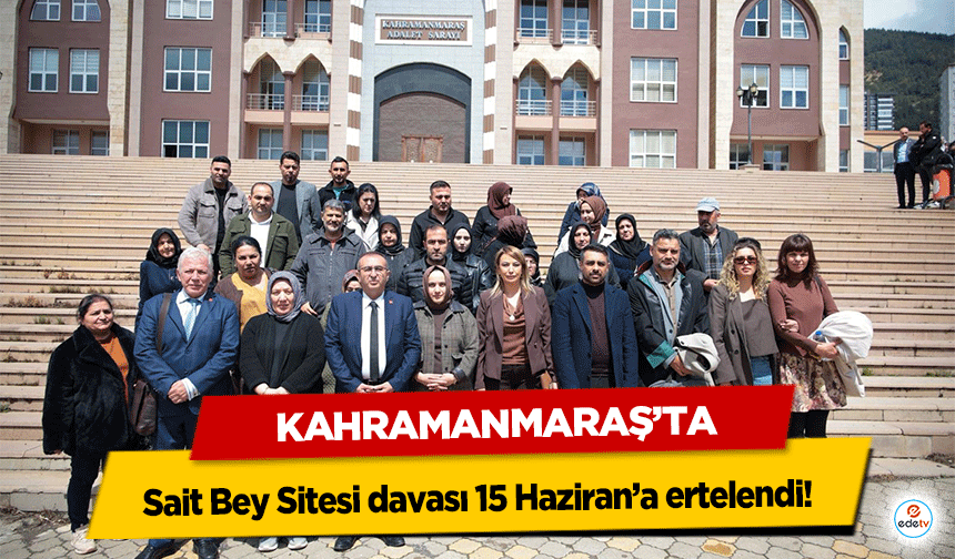 Sait Bey Sitesi davası 15 Haziran’a ertelendi!