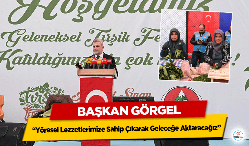 Başkan Görgel: “Yöresel Lezzetlerimize Sahip Çıkarak Geleceğe Aktaracağız”