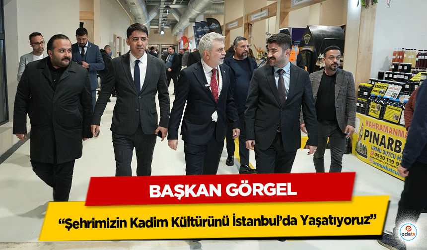 Başkan Görgel, “Şehrimizin Kadim Kültürünü İstanbul’da Yaşatıyoruz”