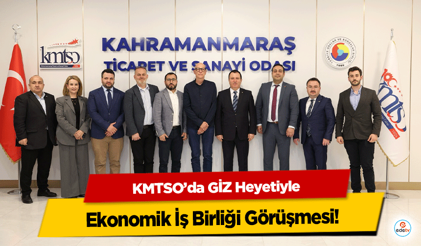 KMTSO’da GİZ Heyetiyle Ekonomik İş Birliği Görüşmesi!