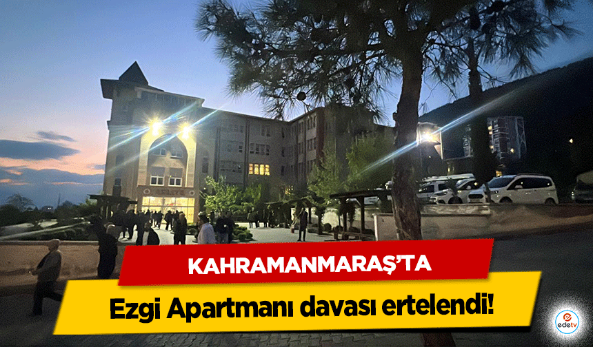 Ezgi Apartmanı davası ertelendi!