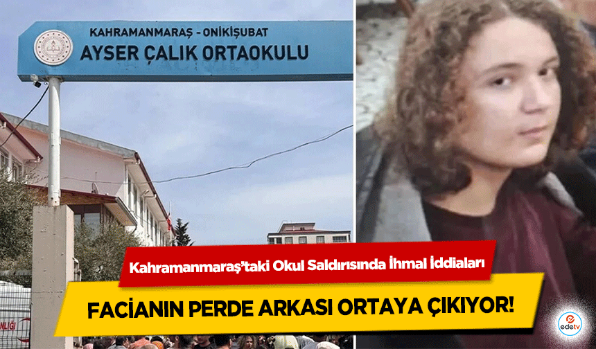 Kahramanmaraş’taki Okul Saldırısında İhmal İddiaları: Facianın Perde Arkası Ortaya Çıkıyor!