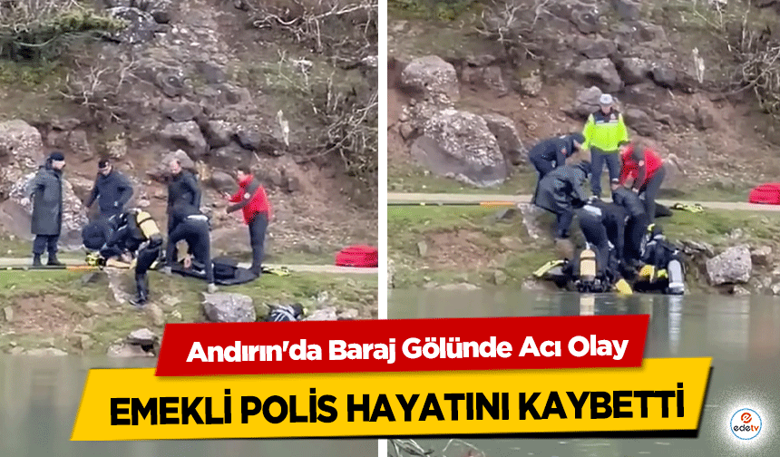 Andırın'da Baraj Gölünde Acı Olay: Emekli Polis Hayatını Kaybetti