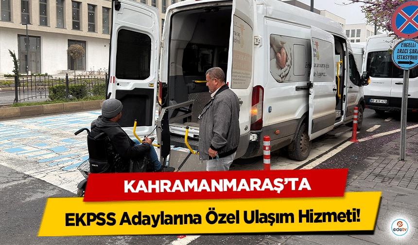 Kahramanmaraş’ta EKPSS Adaylarına Özel Ulaşım Hizmeti!