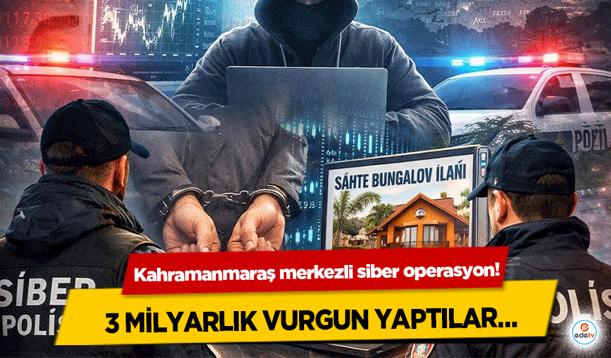 Kahramanmaraş merkezli siber operasyon! 3 milyarlık vurgun yaptılar…
