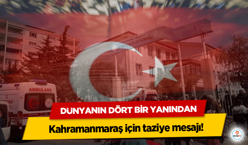 Dünyanın Dört Bir Yanından Kahramanmaraş için taziye mesajı!