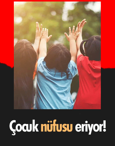 Çocuk nüfusu eriyor!