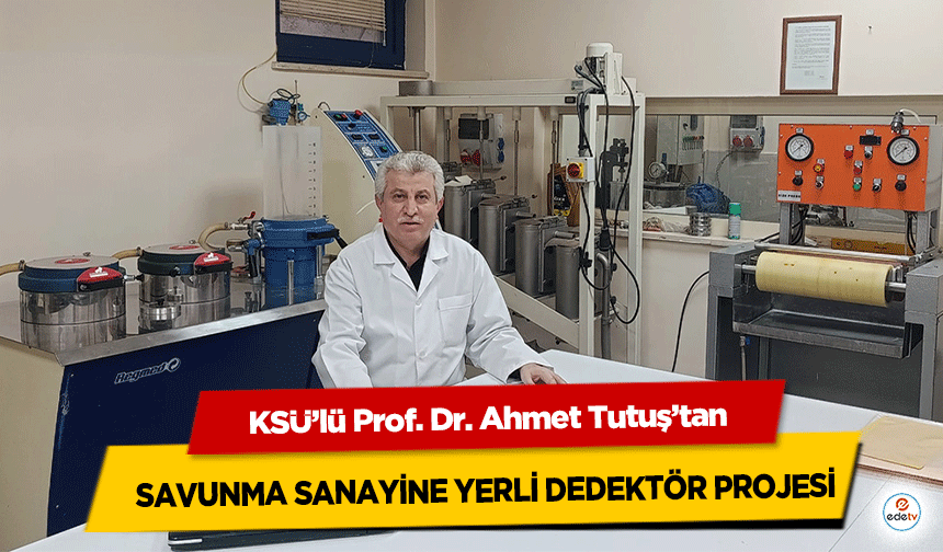 KSÜ’lü Prof. Dr. Ahmet Tutuş’tan Savunma Sanayine Yerli Dedektör Projesi