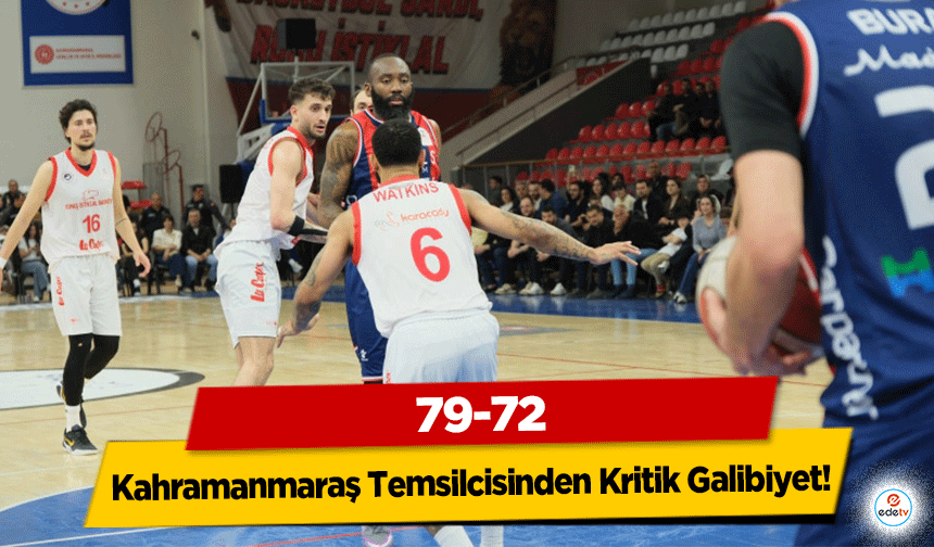 Kahramanmaraş Temsilcisinden Kritik Galibiyet: 79-72