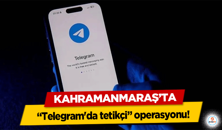 Kahramanmaraş’ta “Telegram'da tetikçi” operasyonu!
