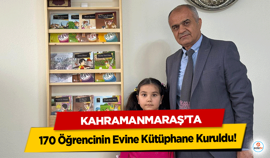 Kahramanmaraş’ta 170 Öğrencinin Evine Kütüphane Kuruldu!