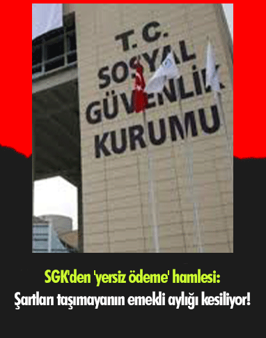 SGK'den 'yersiz ödeme' hamlesi: Şartları taşımayanın emekli aylığı kesiliyor