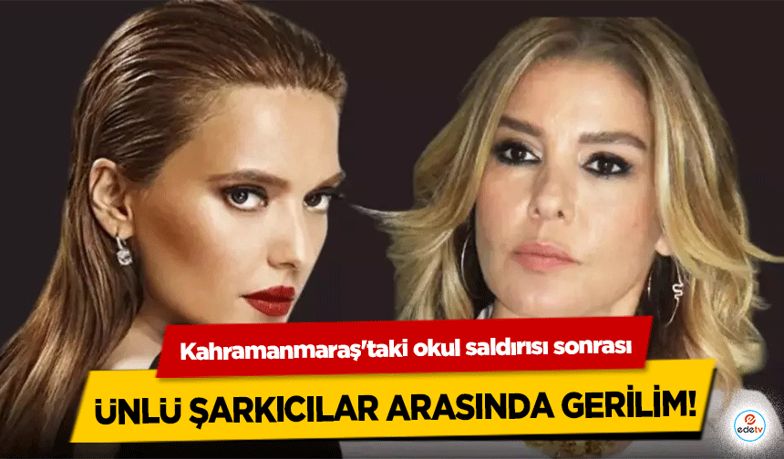 Kahramanmaraş'taki okul saldırısı sonrası ünlü şarkıcılar arasında gerilim!