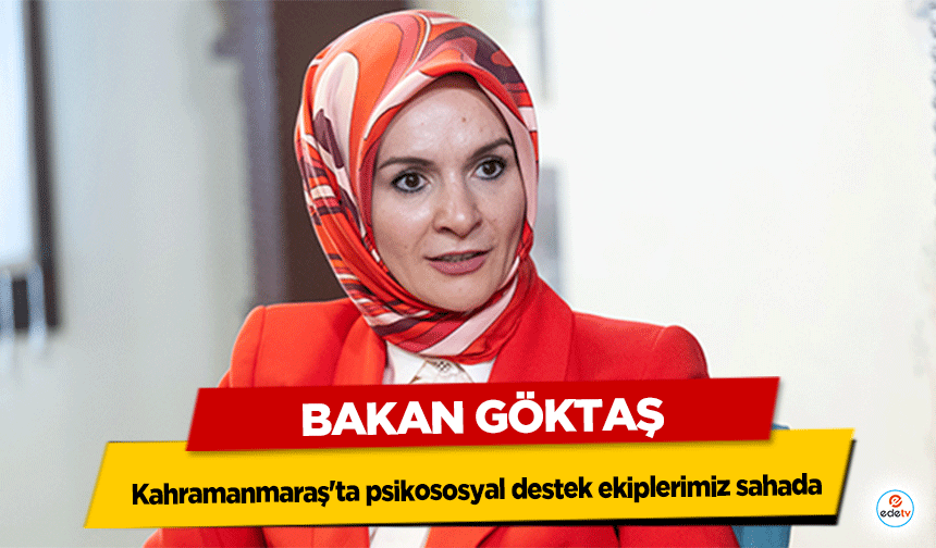 Bakan Göktaş: "Kahramanmaraş'ta psikososyal destek ekiplerimiz sahada"