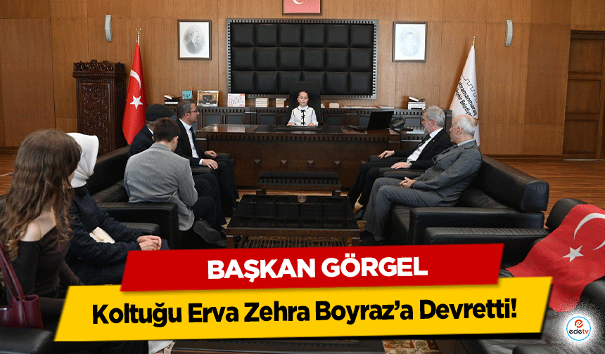 Başkan Görgel, Koltuğu Erva Zehra Boyraz’a Devretti!