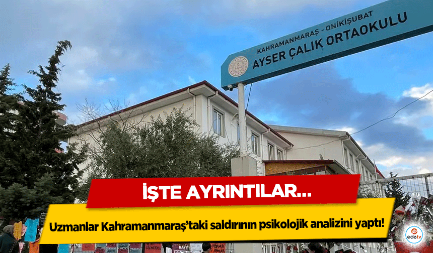 Uzmanlar Kahramanmaraş’taki saldırının psikolojik analizini yaptı! İşte Ayrıntılar…