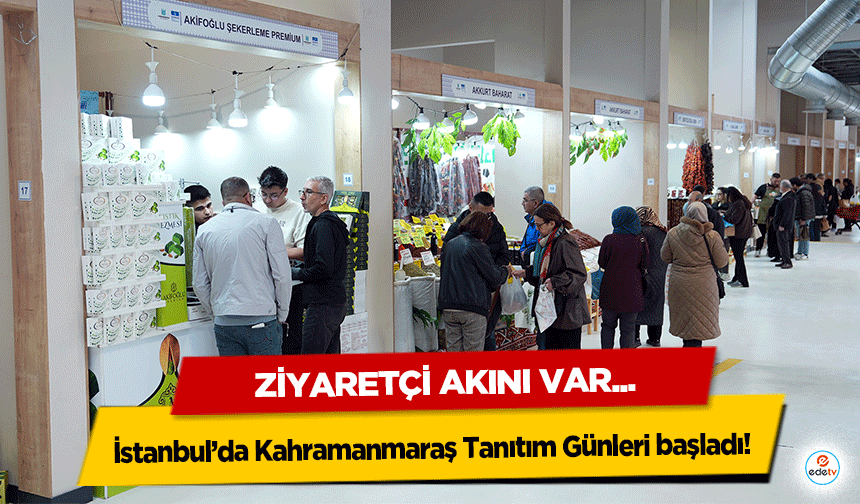 İstanbul’da Kahramanmaraş Tanıtım Günleri başladı!