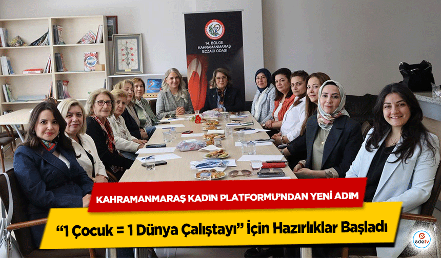 Kahramanmaraş Kadın Platformu’ndan Yeni Adım: “1 Çocuk = 1 Dünya Çalıştayı” İçin Hazırlıklar Başladı