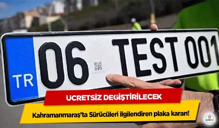 Kahramanmaraş’ta Sürücüleri ilgilendiren plaka kararı! Ücretsiz Değiştirilecek
