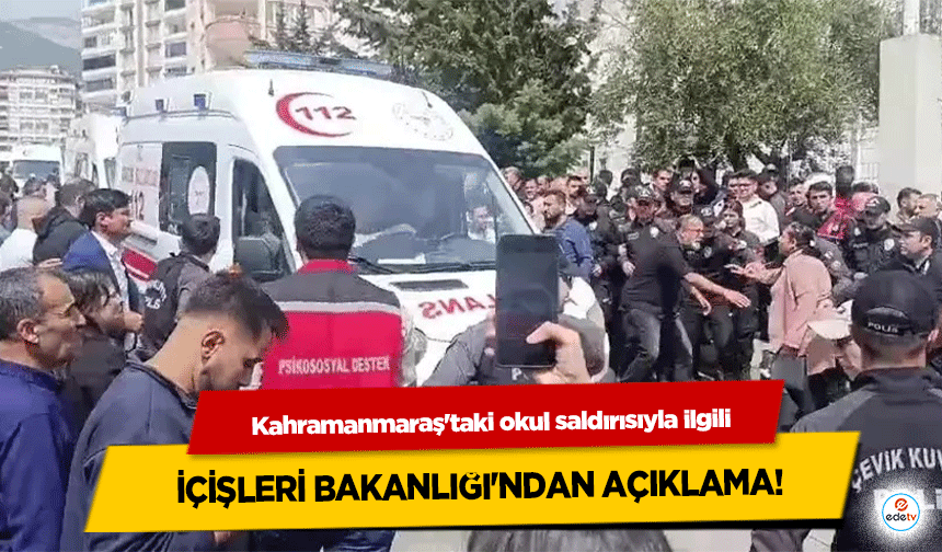 Kahramanmaraş'taki okul saldırısıyla ilgili İçişleri Bakanlığı'ndan Açıklama!