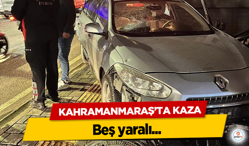 Kahramanmaraş’ta kaza! 5 yaralı