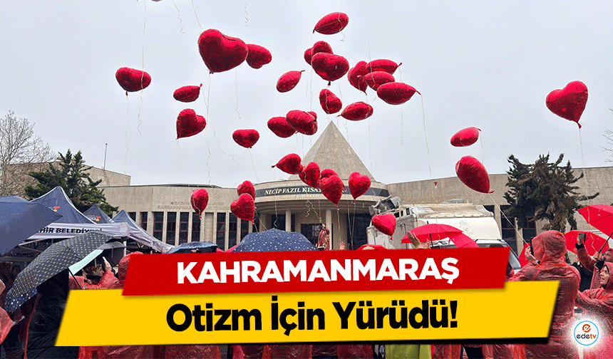 Kahramanmaraş Otizm İçin Yürüdü!