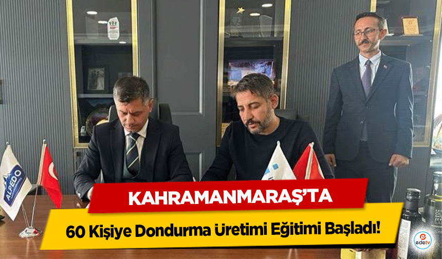 Kahramanmaraş’ta 60 Kişiye Dondurma Üretimi Eğitimi Başladı!