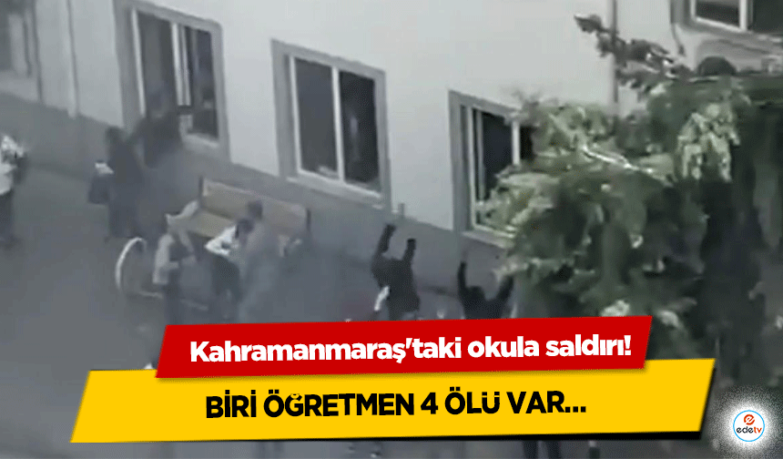 Kahramanmaraş'taki okula saldırı! Biri Öğretmen 4 Ölü Var…