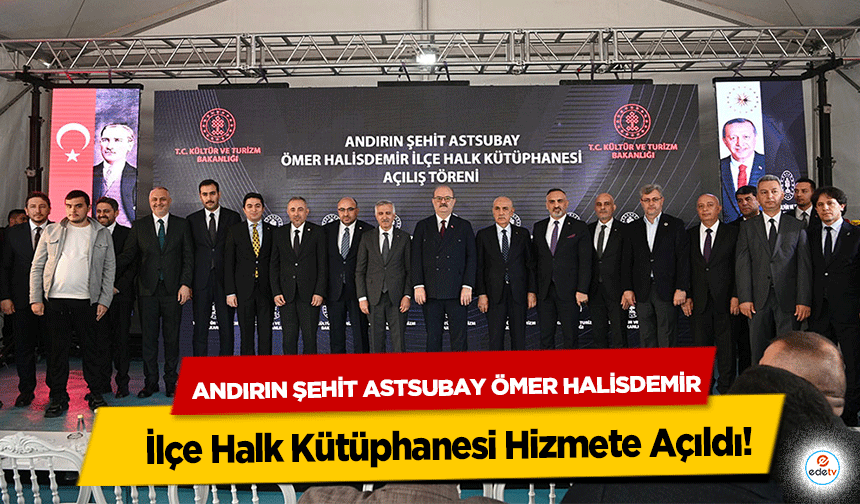 Andırın Şehit Astsubay Ömer Halisdemir İlçe Halk Kütüphanesi Hizmete Açıldı!