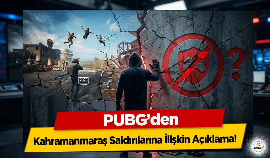 PUBG’den Kahramanmaraş Saldırılarına İlişkin Açıklama
