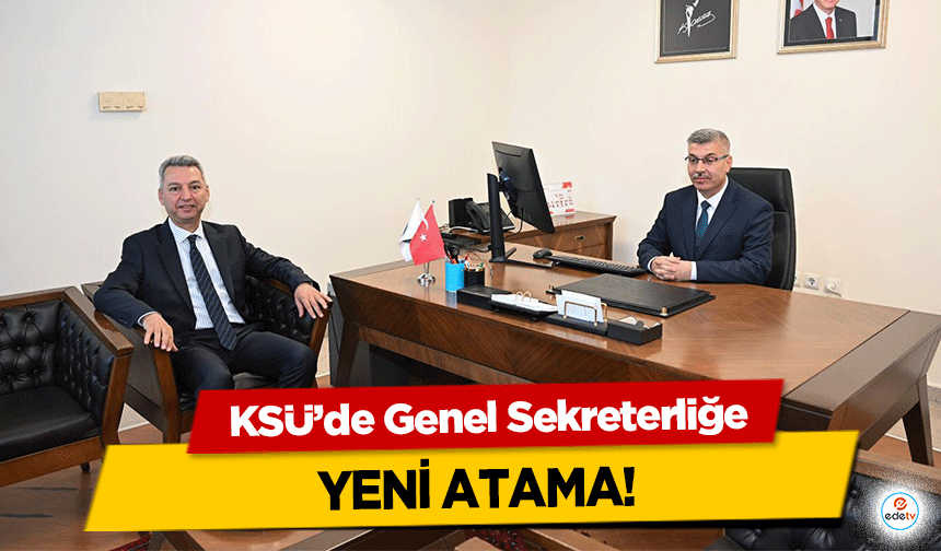 KSÜ’de Genel Sekreterliğe yeni atama!