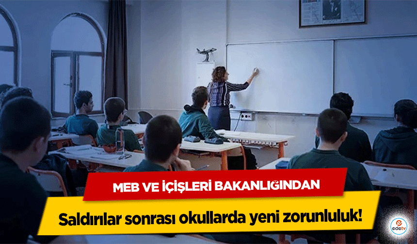 MEB ve İçişleri Bakanlığından saldırılar sonrası okullarda yeni zorunluluk!