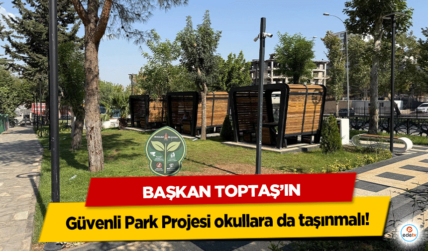 Başkan Toptaş’ın Güvenli Park Projesi okullara da taşınmalı!