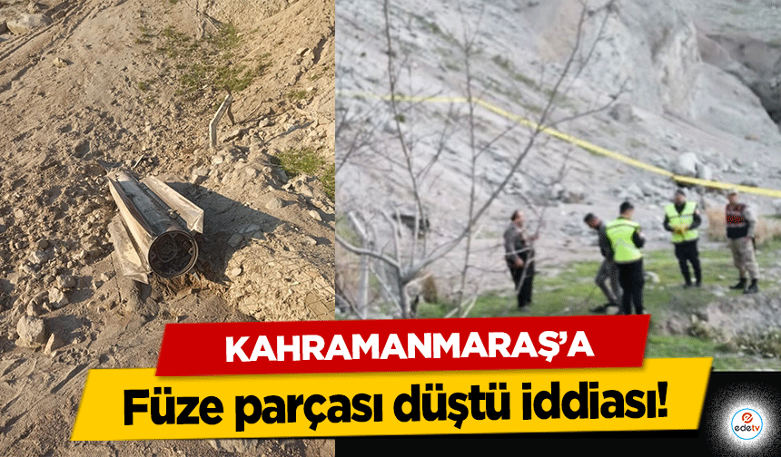 Kahramanmaraş’a füze parçası düştü iddiası!