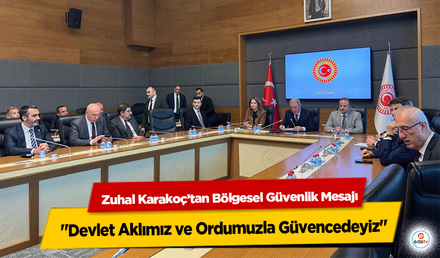 Zuhal Karakoç’tan Bölgesel Güvenlik Mesajı: "Devlet Aklımız ve Ordumuzla Güvencedeyiz"