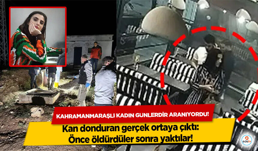 Kahramanmaraşlı kadın günlerdir aranıyordu! Kan donduran gerçek ortaya çıktı: Önce öldürdüler sonra yaktılar!