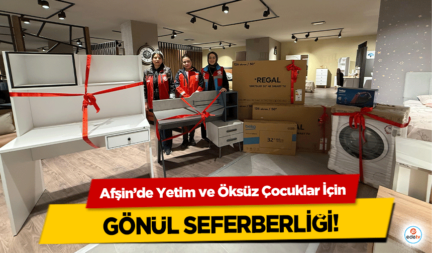 Afşin’de Yetim ve Öksüz Çocuklar İçin gönül seferberliği!