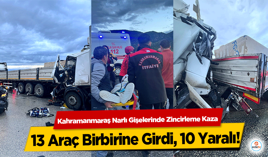Kahramanmaraş Narlı Gişelerinde Zincirleme Kaza: 13 Araç Birbirine Girdi, 10 Yaralı!