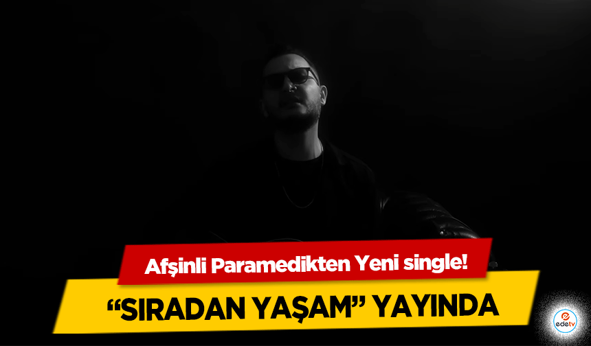 Afşinli Paramedikten Yeni single! “Sıradan Yaşam” Yayında