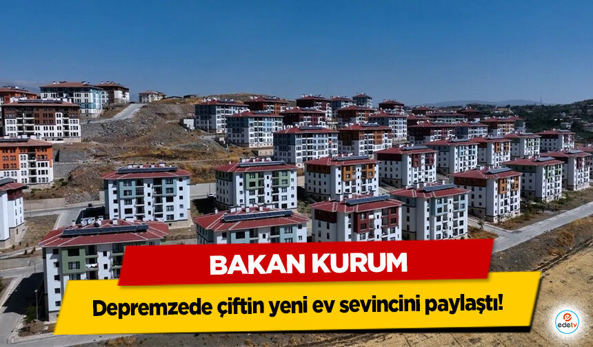 Bakan Kurum, depremzede çiftin yeni ev sevincini paylaştı!