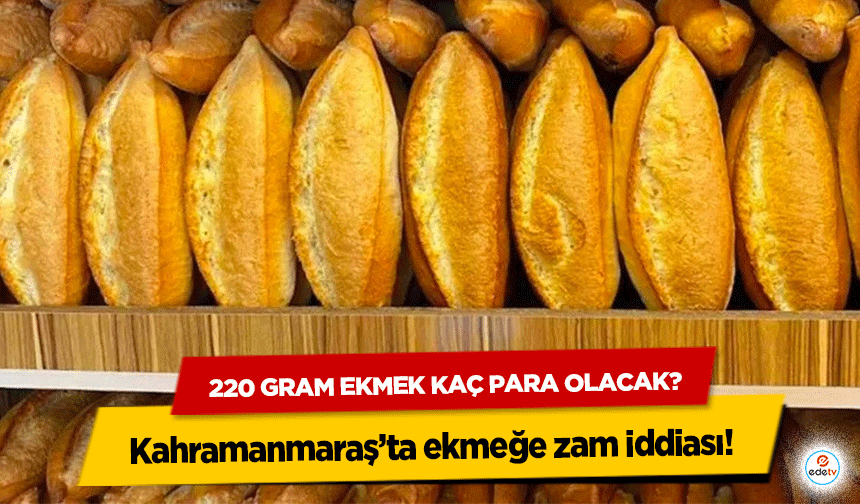 Kahramanmaraş’ta ekmeğe zam iddiası!