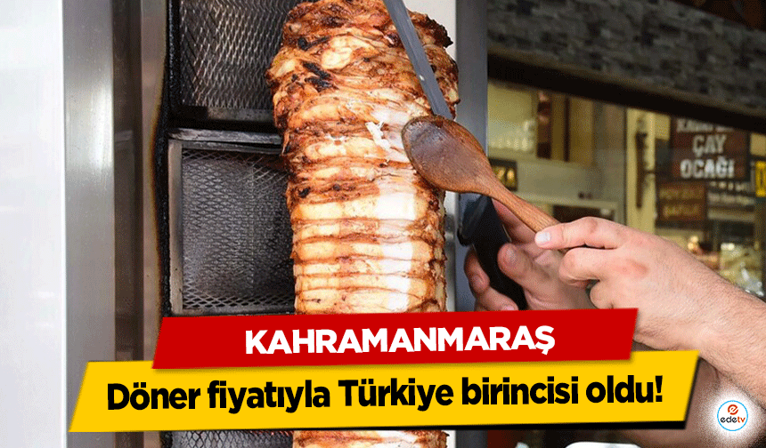 Kahramanmaraş döner fiyatıyla Türkiye birincisi oldu!
