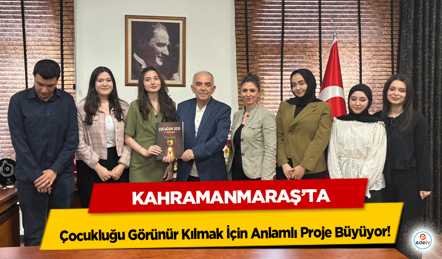 Kahramanmaraş'ta Çocukluğu Görünür Kılmak İçin Anlamlı Proje Büyüyor!