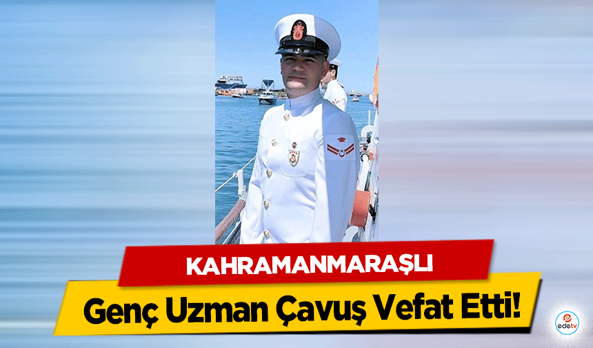 Kahramanmaraşlı Genç Uzman Çavuş Vefat Etti